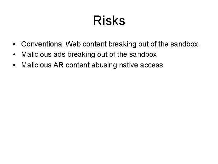 Risks • Conventional Web content breaking out of the sandbox. • Malicious ads breaking