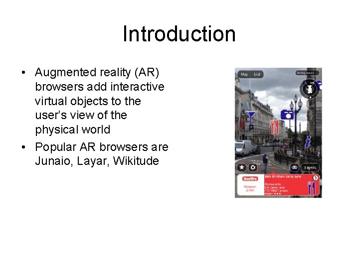 Introduction • Augmented reality (AR) browsers add interactive virtual objects to the user’s view