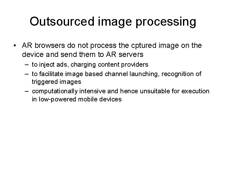 Outsourced image processing • AR browsers do not process the cptured image on the