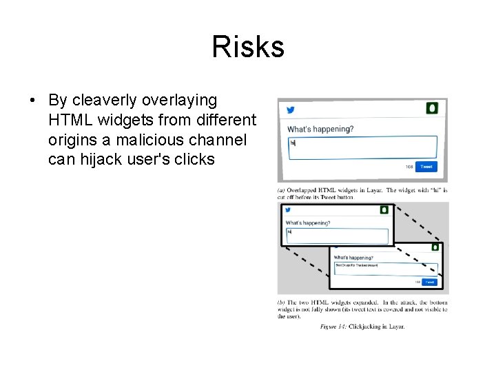 Risks • By cleaverly overlaying HTML widgets from different origins a malicious channel can