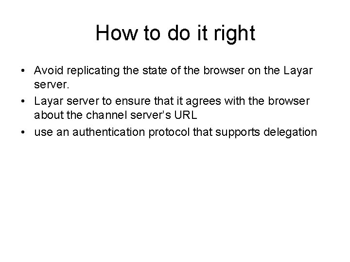 How to do it right • Avoid replicating the state of the browser on