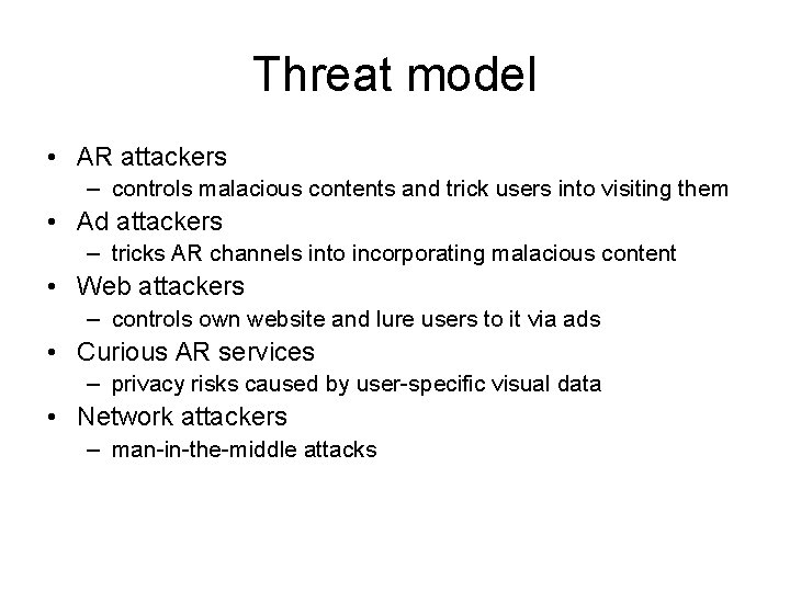 Threat model • AR attackers – controls malacious contents and trick users into visiting