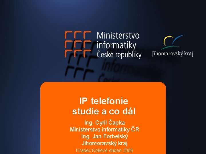 IP telefonie studie a co dál Ing. Cyril Čapka Ministerstvo informatiky ČR Ing. Jan