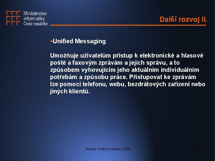 Další rozvoj II. §Unified Messaging Umožňuje uživatelům přístup k elektronické a hlasové poště a
