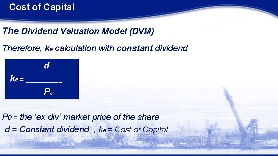 Cost of Capital The Dividend Valuation Model (DVM) Therefore, ke calculation with constant dividend