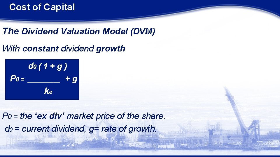 Cost of Capital The Dividend Valuation Model (DVM) With constant dividend growth d 0
