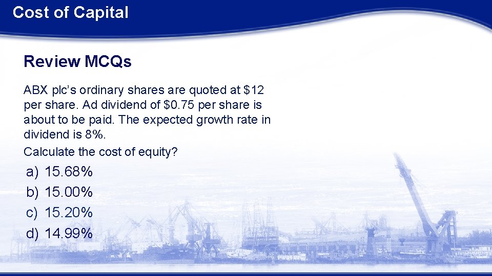 Cost of Capital Review MCQs ABX plc’s ordinary shares are quoted at $12 per