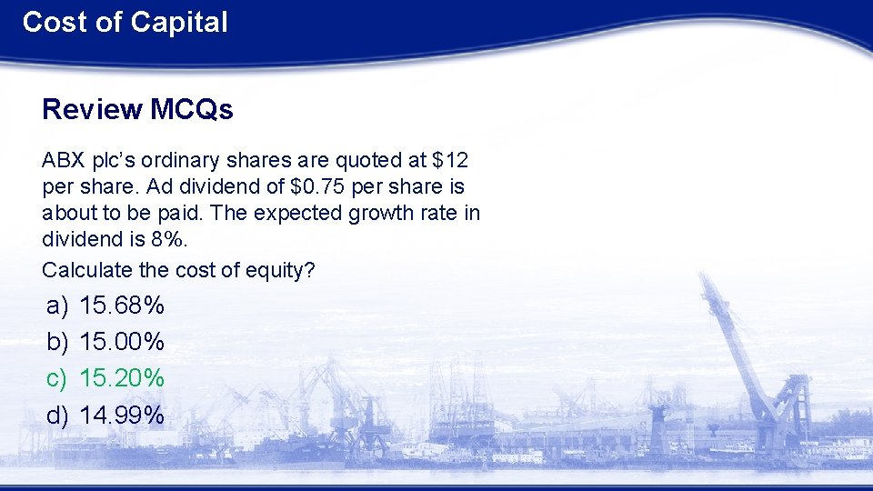 Cost of Capital Review MCQs ABX plc’s ordinary shares are quoted at $12 per