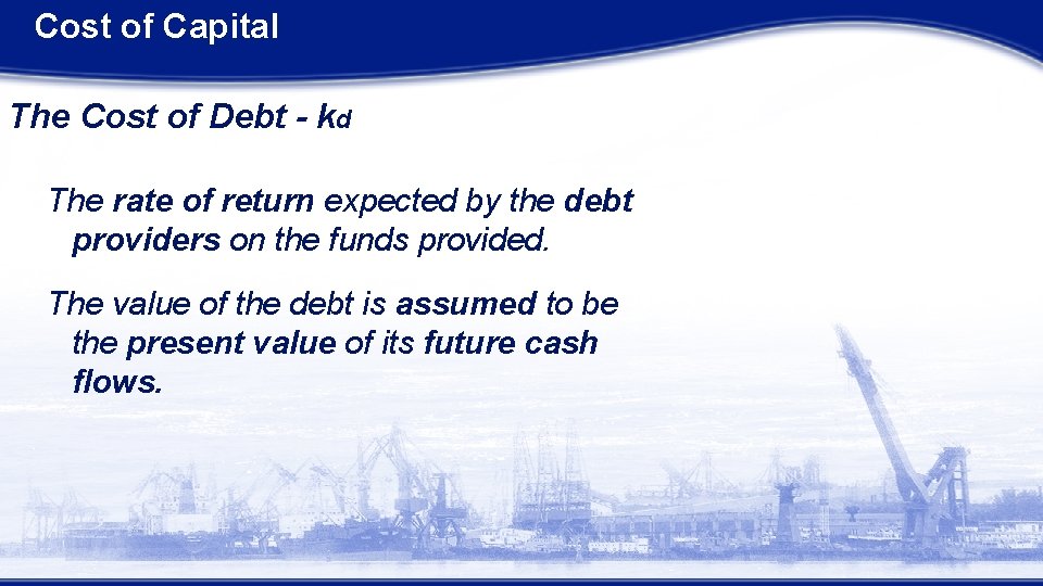 Cost of Capital The Cost of Debt - kd The rate of return expected