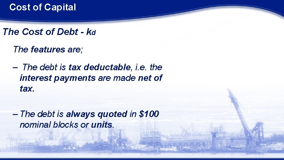 Cost of Capital The Cost of Debt - kd The features are; – The