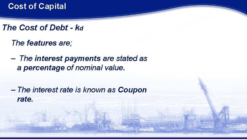 Cost of Capital The Cost of Debt - kd The features are; – The