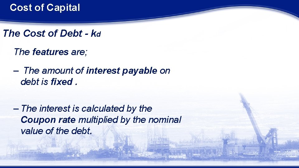 Cost of Capital The Cost of Debt - kd The features are; – The