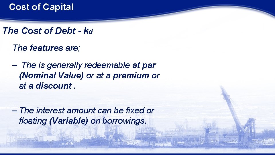 Cost of Capital The Cost of Debt - kd The features are; – The