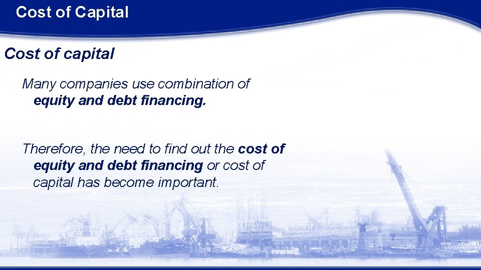 Cost of Capital Cost of capital Many companies use combination of equity and debt