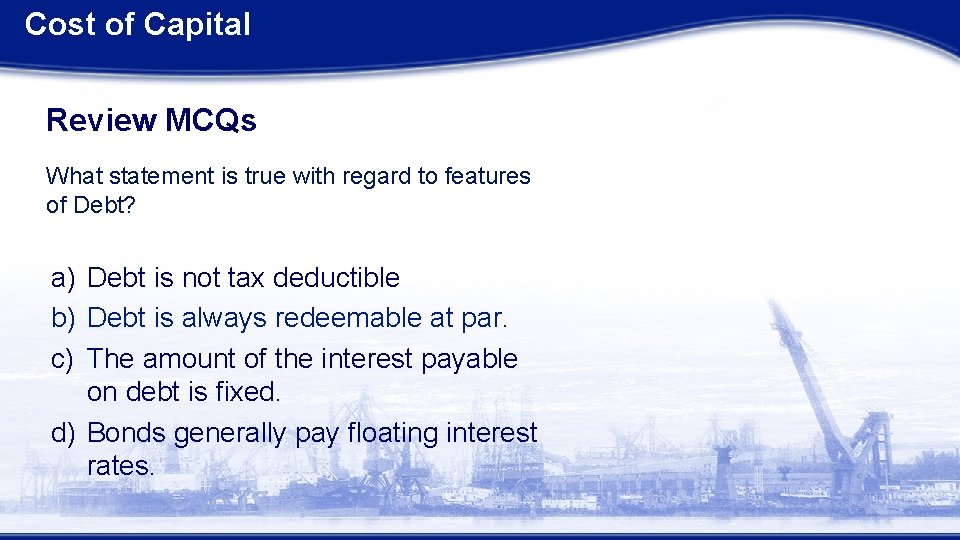 Cost of Capital Review MCQs What statement is true with regard to features of