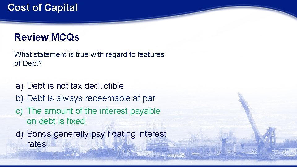 Cost of Capital Review MCQs What statement is true with regard to features of