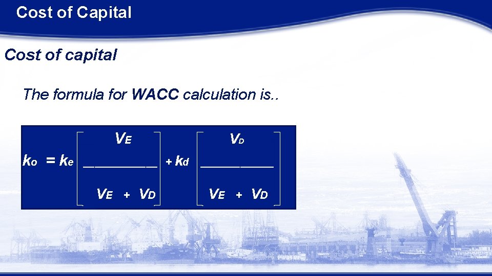 Cost of Capital Cost of capital The formula for WACC calculation is. . VE
