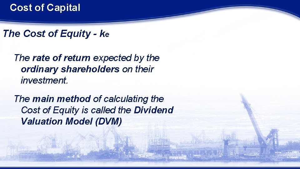 Cost of Capital The Cost of Equity - ke The rate of return expected