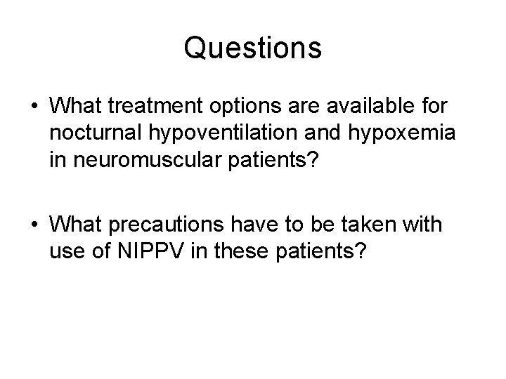 Questions • What treatment options are available for nocturnal hypoventilation and hypoxemia in neuromuscular