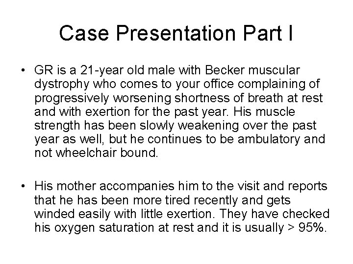 Case Presentation Part I • GR is a 21 -year old male with Becker