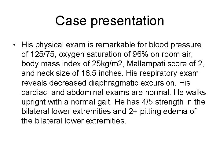 Case presentation • His physical exam is remarkable for blood pressure of 125/75, oxygen