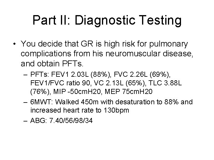 Part II: Diagnostic Testing • You decide that GR is high risk for pulmonary