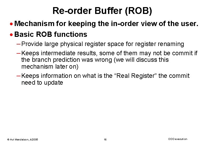 Re-order Buffer (ROB) · Mechanism for keeping the in-order view of the user. ·