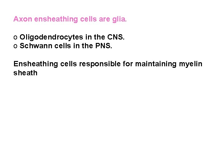 Axon ensheathing cells are glia. o Oligodendrocytes in the CNS. o Schwann cells in