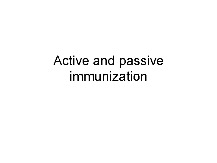 Active and passive immunization 