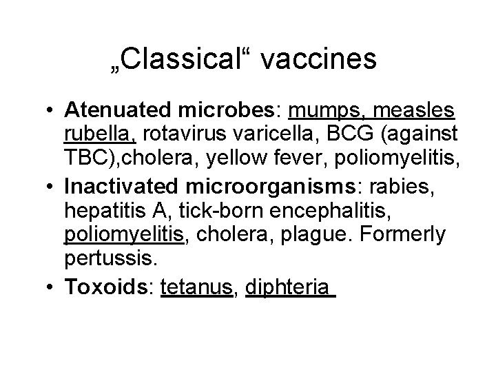 „Classical“ vaccines • Atenuated microbes: mumps, measles rubella, rotavirus varicella, BCG (against TBC), cholera,