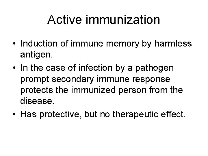 Active immunization • Induction of immune memory by harmless antigen. • In the case
