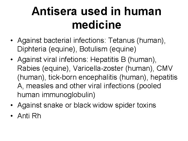 Antisera used in human medicine • Against bacterial infections: Tetanus (human), Diphteria (equine), Botulism