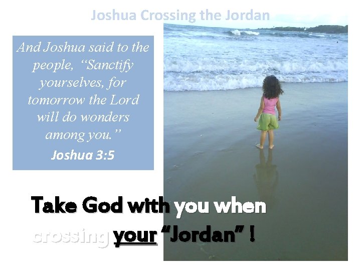 Joshua Crossing the Jordan And Joshua said to the people, “Sanctify yourselves, for tomorrow