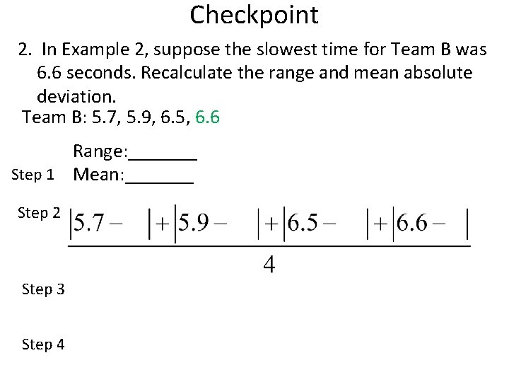 Checkpoint 2. In Example 2, suppose the slowest time for Team B was 6.