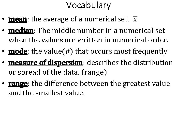 Vocabulary • mean: the average of a numerical set. x • median: The middle