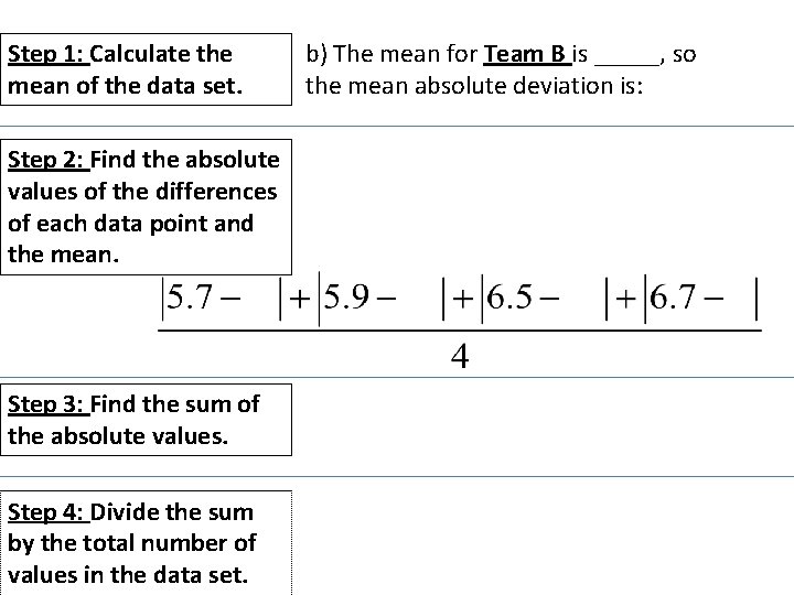 Step 1: Calculate the mean of the data set. Step 2: Find the absolute