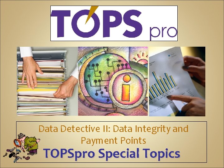 Data Detective II: Data Integrity and Payment Points TOPSpro Special Topics 