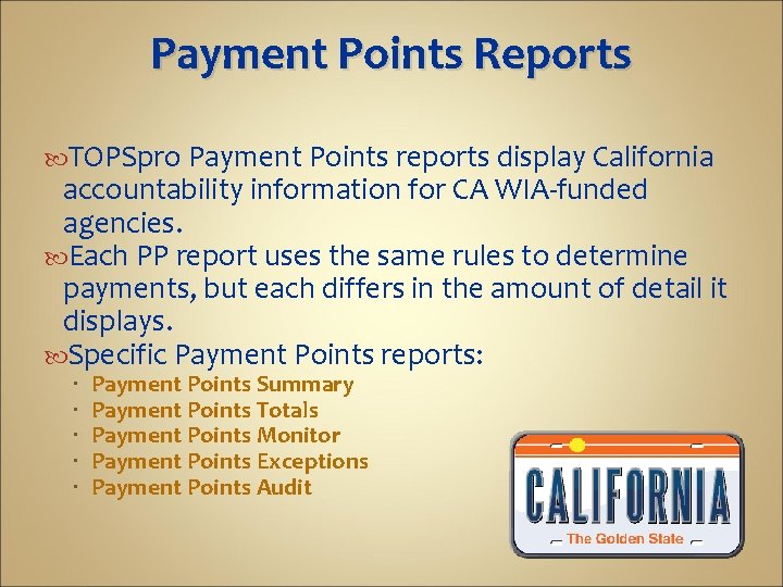 Payment Points Reports TOPSpro Payment Points reports display California accountability information for CA WIA-funded