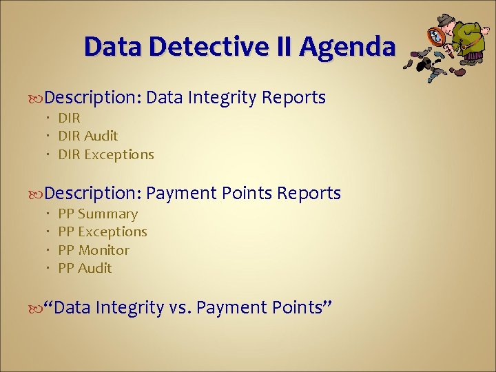 Data Detective II Agenda Description: Data Integrity Reports DIR Audit DIR Exceptions Description: Payment