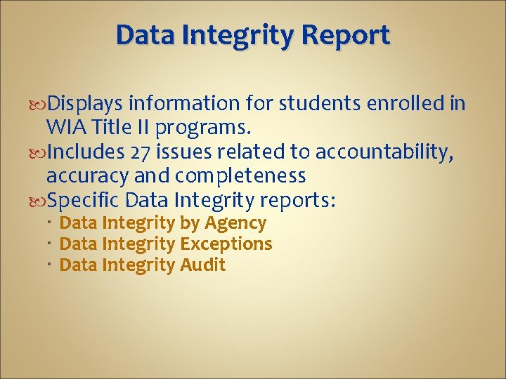 Data Integrity Report Displays information for students enrolled in WIA Title II programs. Includes