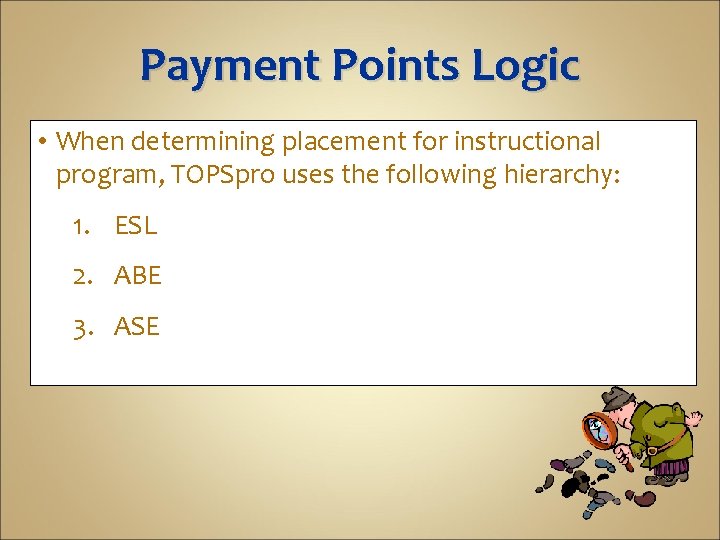 Payment Points Logic • When determining placement for instructional program, TOPSpro uses the following