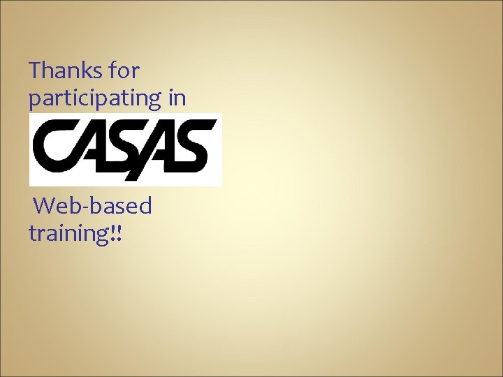 Thanks for participating in Web-based training!! 