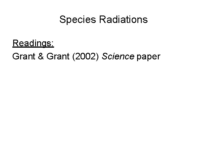 Species Radiations Readings: Grant & Grant (2002) Science paper 