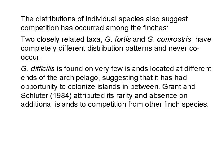 The distributions of individual species also suggest competition has occurred among the finches: Two