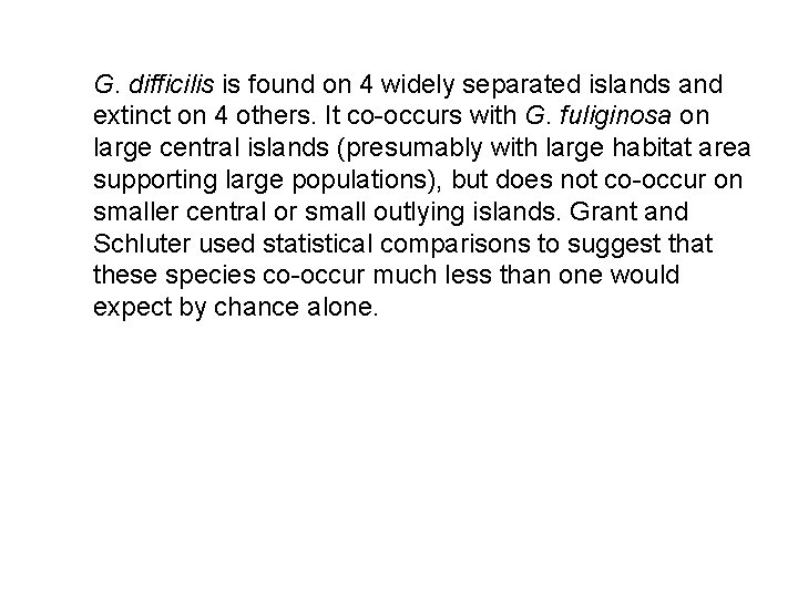 G. difficilis is found on 4 widely separated islands and extinct on 4 others.