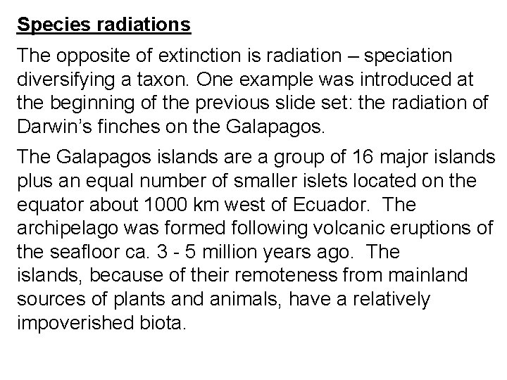 Species radiations The opposite of extinction is radiation – speciation diversifying a taxon. One