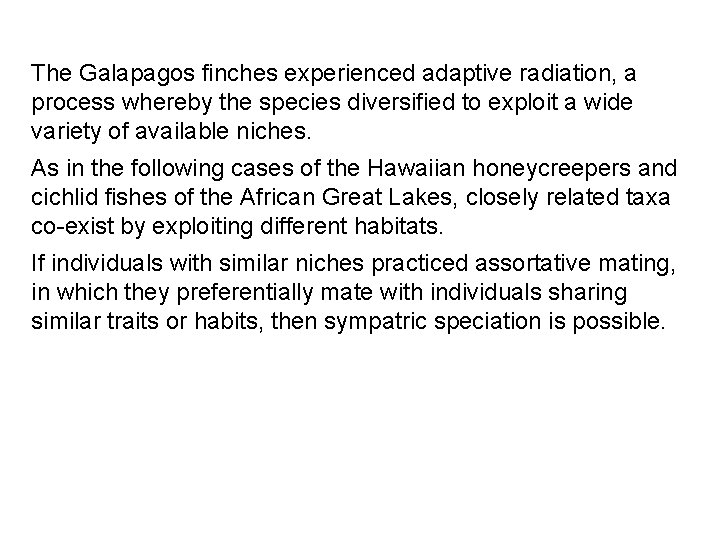 The Galapagos finches experienced adaptive radiation, a process whereby the species diversified to exploit