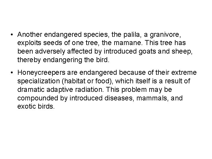  • Another endangered species, the palila, a granivore, exploits seeds of one tree,