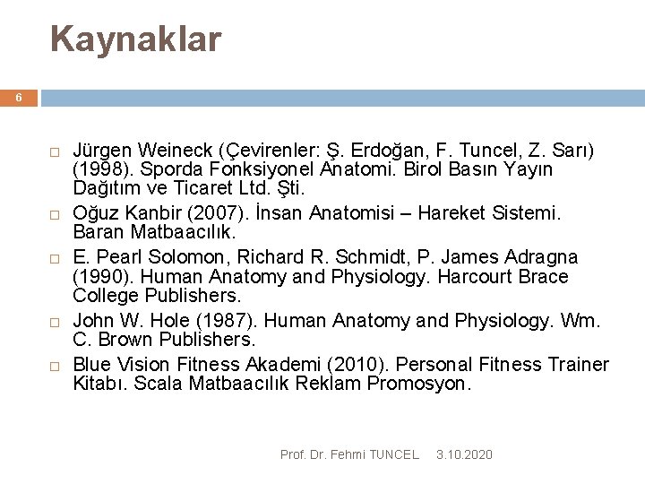 6 Kaynaklar Jürgen Weineck (Çevirenler: Ş. Erdoğan, F. Tuncel, Z. Sarı) (1998). Sporda Fonksiyonel