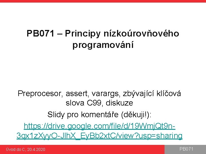 PB 071 – Principy nízkoúrovňového programování Preprocesor, assert, varargs, zbývající klíčová slova C 99,